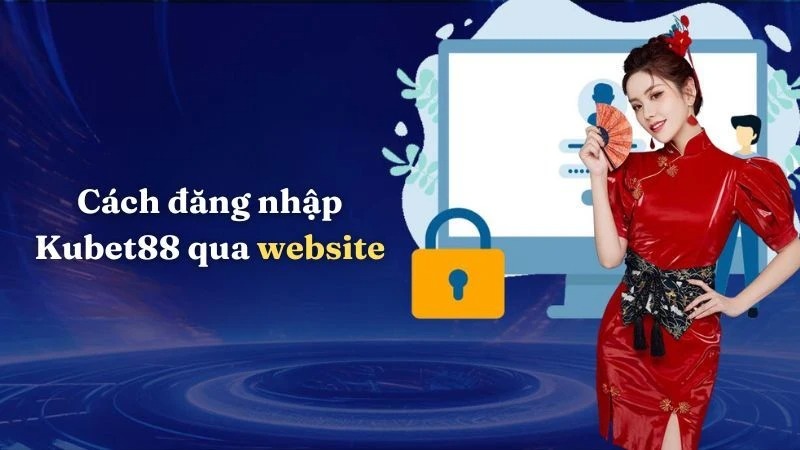 Hướng dẫn chi tiết cách Đăng nhập Kubet88